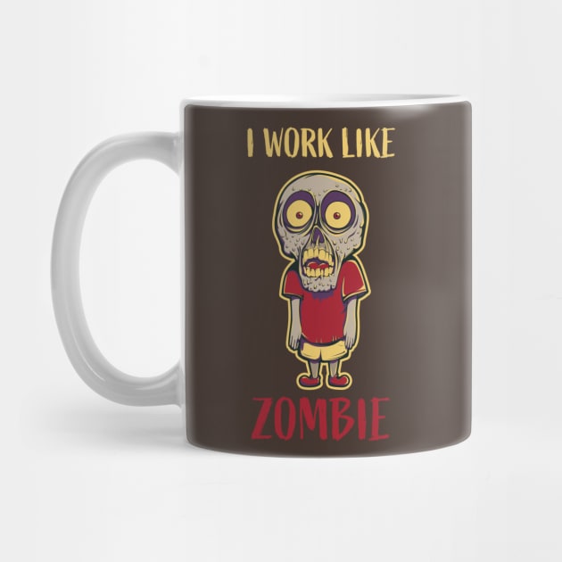 I Work Like Zombie by AttireCafe